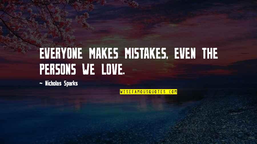 Love The Song Quotes By Nicholas Sparks: EVERYONE MAKES MISTAKES, EVEN THE PERSONS WE LOVE.