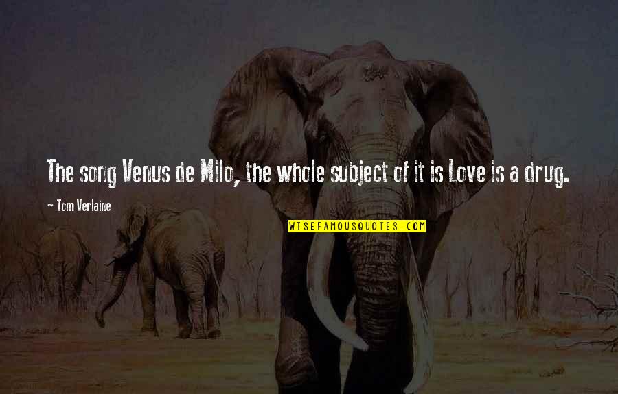 Love The Song Quotes By Tom Verlaine: The song Venus de Milo, the whole subject