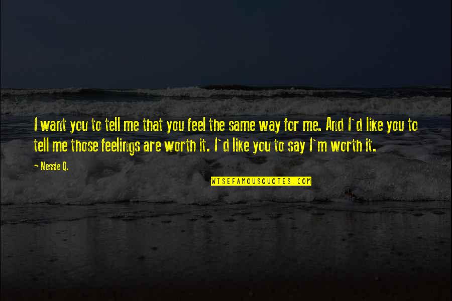 Love The Way You Are Quotes By Nessie Q.: I want you to tell me that you