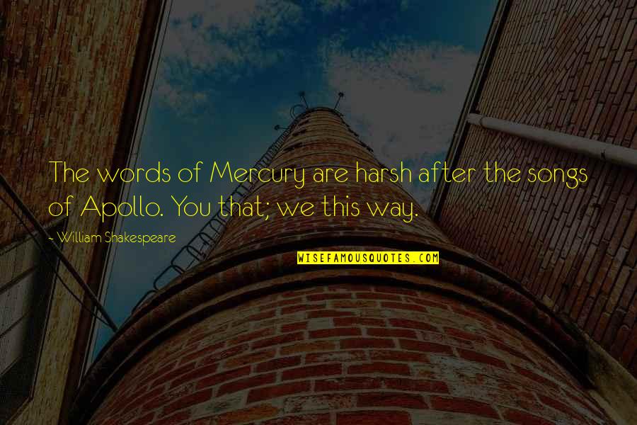Love The Way You Are Quotes By William Shakespeare: The words of Mercury are harsh after the