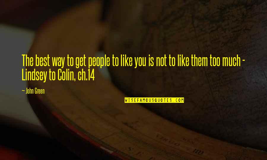 Love The Way You Like Quotes By John Green: The best way to get people to like