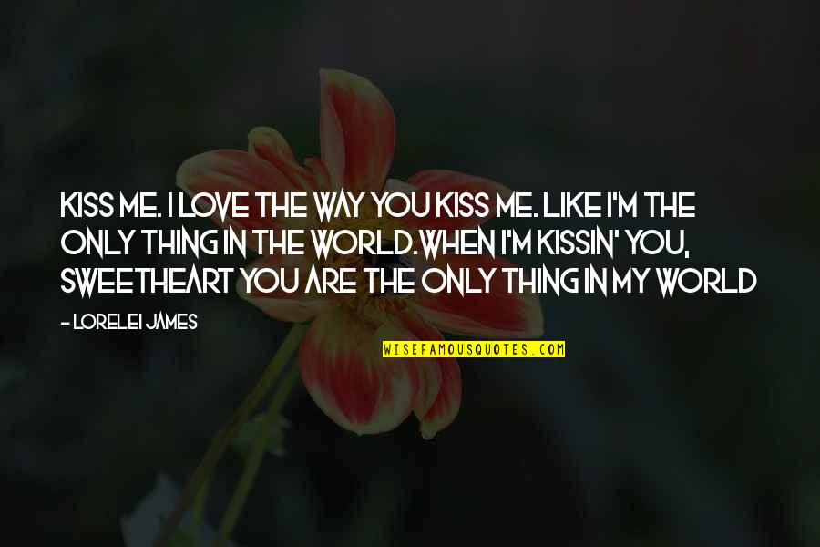 Love The Way You Like Quotes By Lorelei James: Kiss me. I love the way you kiss