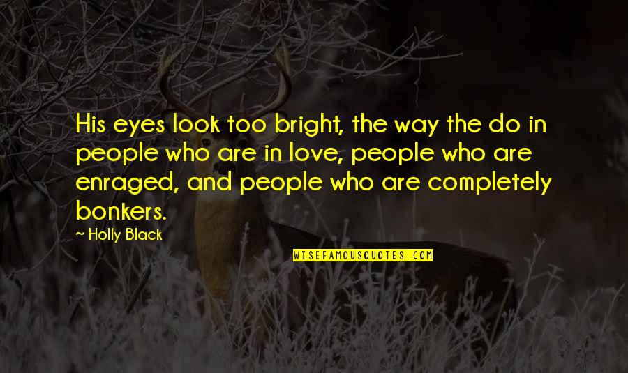 Love The Way You Look Quotes By Holly Black: His eyes look too bright, the way the