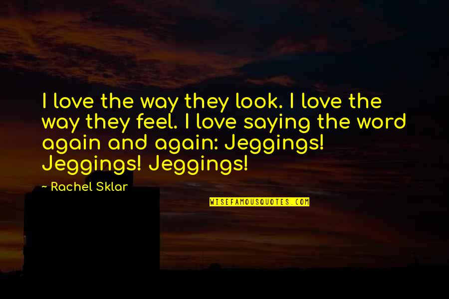 Love The Way You Look Quotes By Rachel Sklar: I love the way they look. I love