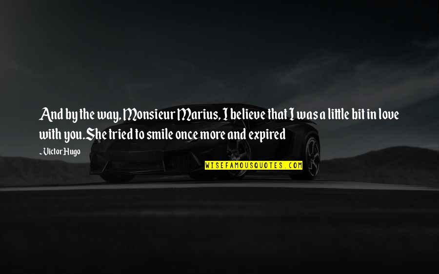 Love The Way You Smile Quotes By Victor Hugo: And by the way, Monsieur Marius, I believe