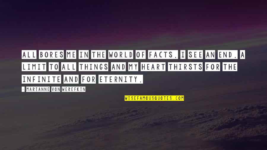 Love The Wrong One Quotes By Marianne Von Werefkin: All bores me in the world of facts,