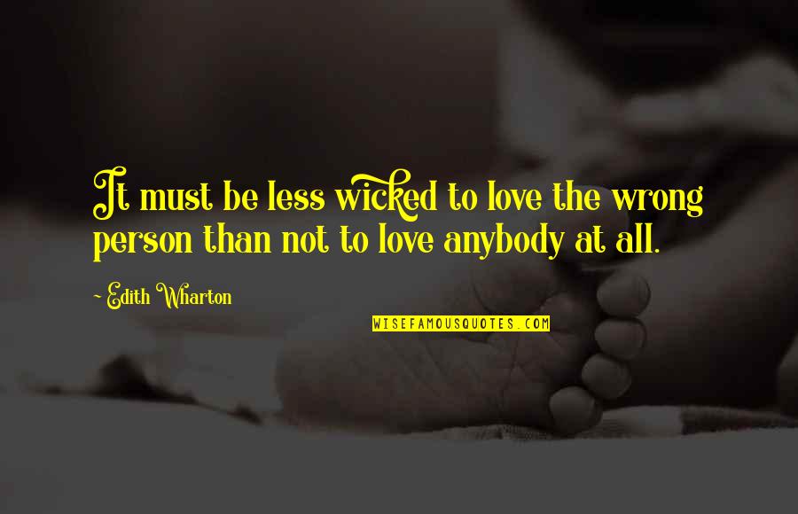 Love The Wrong Person Quotes By Edith Wharton: It must be less wicked to love the
