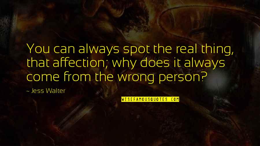 Love The Wrong Person Quotes By Jess Walter: You can always spot the real thing, that