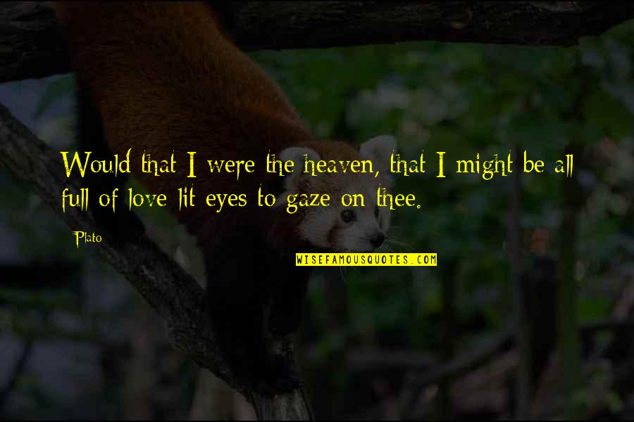 Love Thee Quotes By Plato: Would that I were the heaven, that I