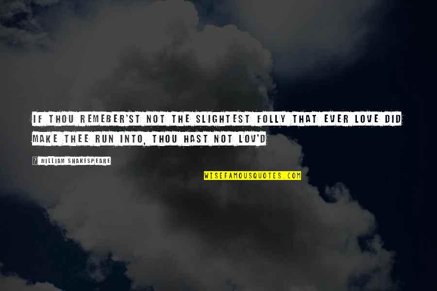 Love Thee Quotes By William Shakespeare: If thou remeber'st not the slightest folly that