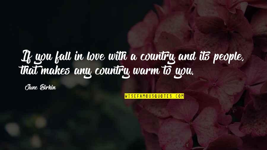 Love Their Country Quotes By Jane Birkin: If you fall in love with a country