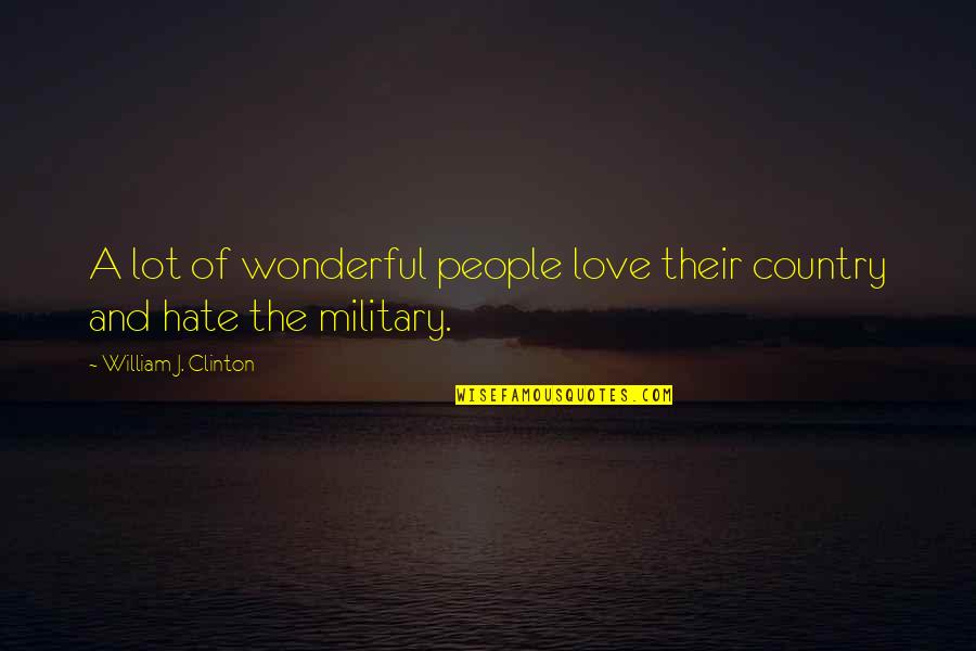 Love Their Country Quotes By William J. Clinton: A lot of wonderful people love their country