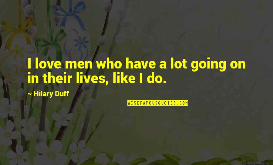 Love Their Quotes By Hilary Duff: I love men who have a lot going
