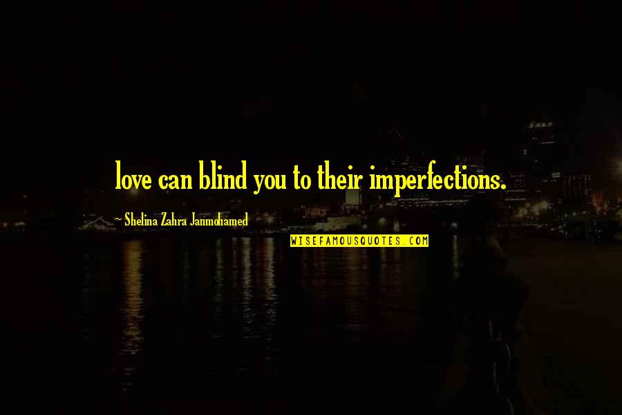 Love Their Quotes By Shelina Zahra Janmohamed: love can blind you to their imperfections.