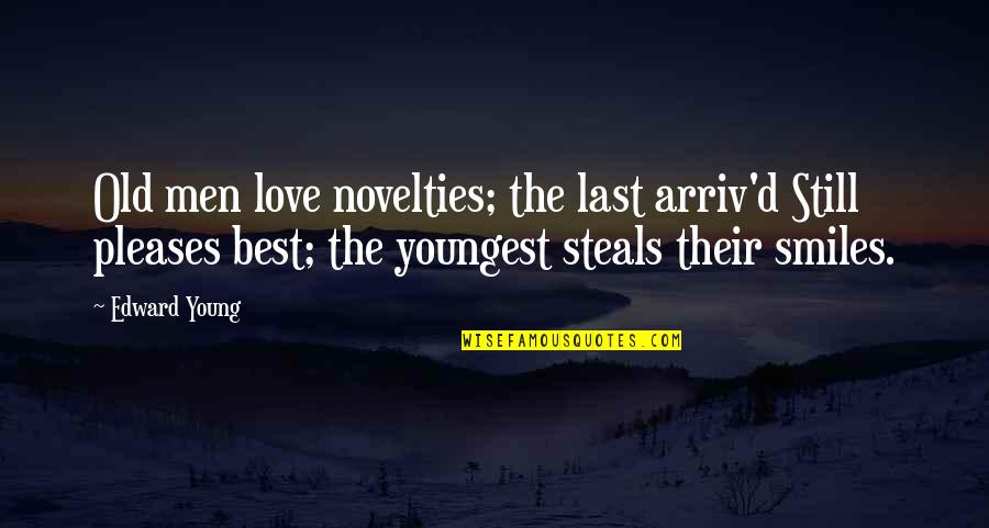 Love Their Smiles Quotes By Edward Young: Old men love novelties; the last arriv'd Still