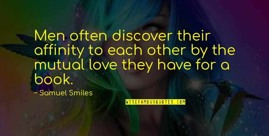 Love Their Smiles Quotes By Samuel Smiles: Men often discover their affinity to each other