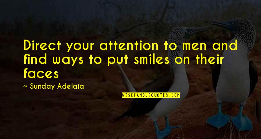 Love Their Smiles Quotes By Sunday Adelaja: Direct your attention to men and find ways
