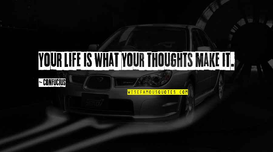 Love Them All But Trust No One Quotes By Confucius: Your life is what your thoughts make it.