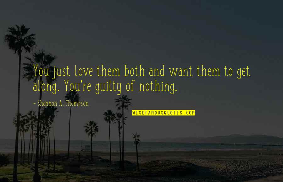 Love Them Both Quotes By Shannon A. Thompson: You just love them both and want them