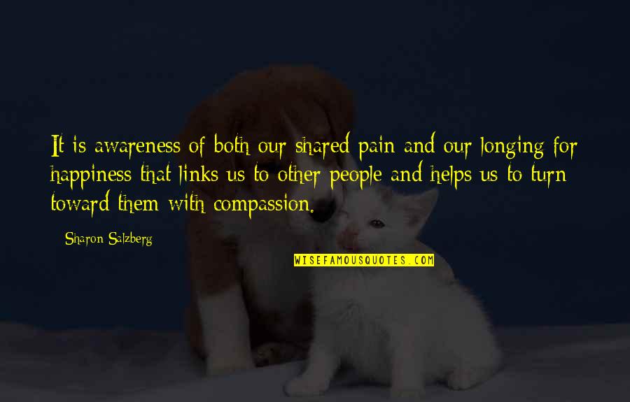 Love Them Both Quotes By Sharon Salzberg: It is awareness of both our shared pain Love Them Both Quotes By Sharon Salzberg: It is awareness of both our shared pain