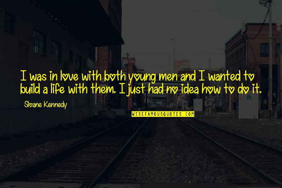 Love Them Both Quotes By Sloane Kennedy: I was in love with both young men Love Them Both Quotes By Sloane Kennedy: I was in love with both young men