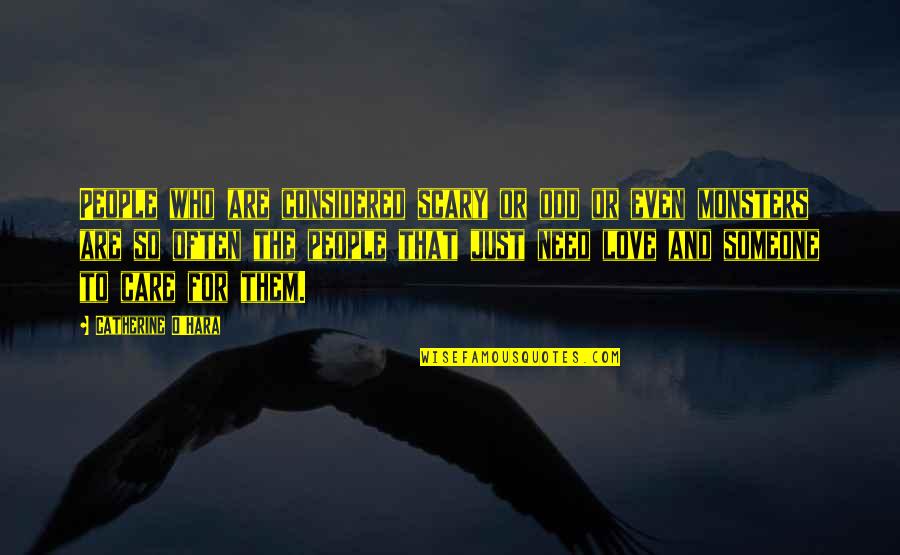 Love Them For Who They Are Quotes By Catherine O'Hara: People who are considered scary or odd or Love Them For Who They Are Quotes By Catherine O'Hara: People who are considered scary or odd or