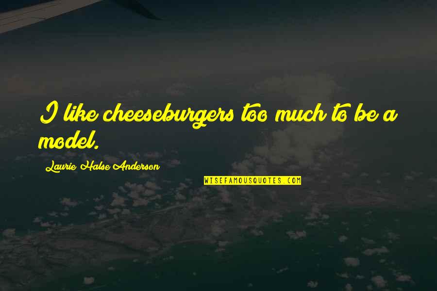 Love Them Like Jesus Quotes By Laurie Halse Anderson: I like cheeseburgers too much to be a