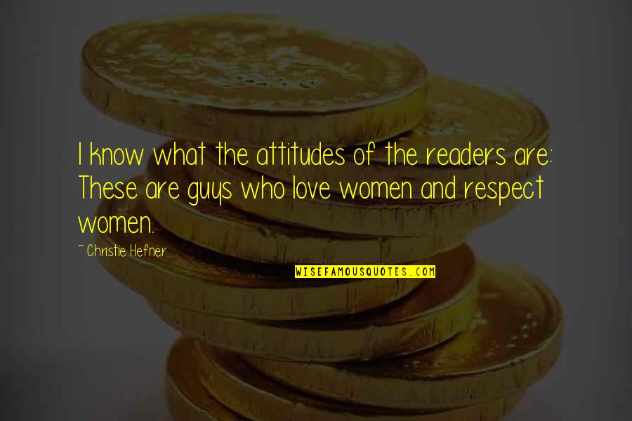 Love These Guys Quotes By Christie Hefner: I know what the attitudes of the readers