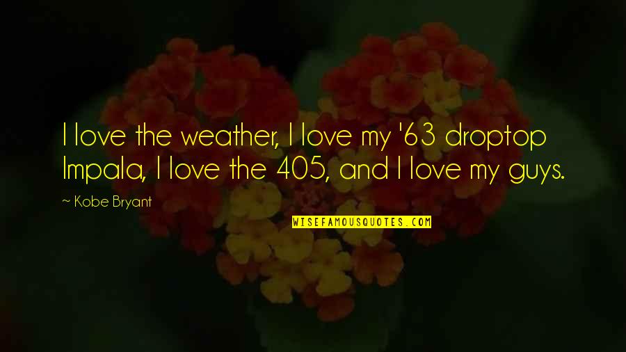 Love These Guys Quotes By Kobe Bryant: I love the weather, I love my '63