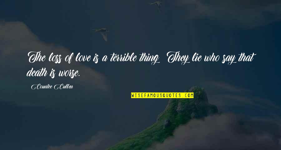 Love They Say Quotes By Countee Cullen: The loss of love is a terrible thing;