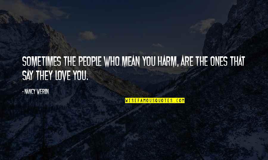 Love They Say Quotes By Nancy Werlin: Sometimes the people who mean you harm, are