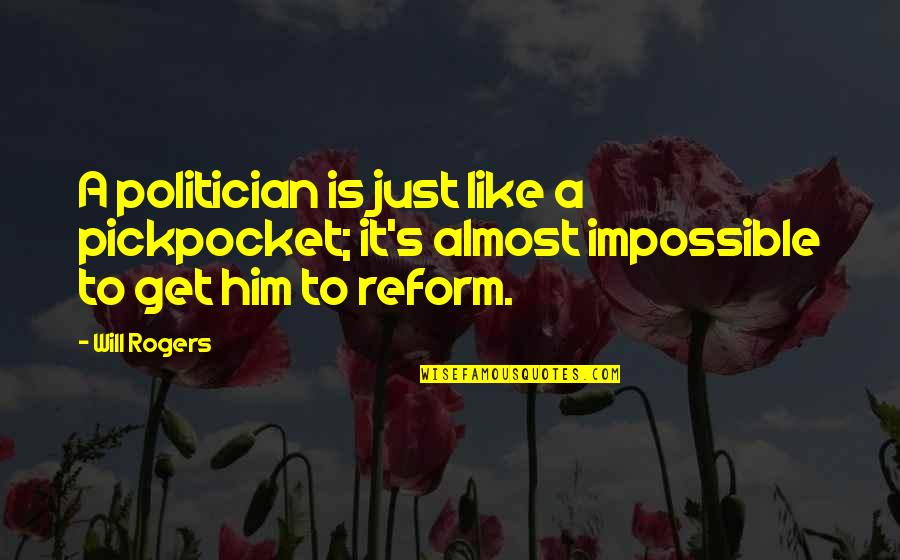 Love Thine Self Quotes By Will Rogers: A politician is just like a pickpocket; it's