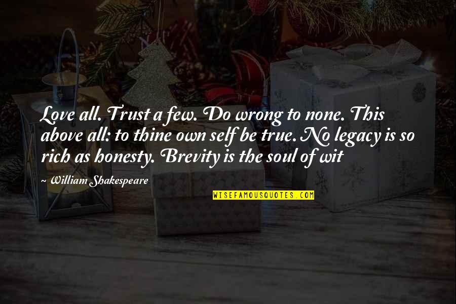 Love Thine Self Quotes By William Shakespeare: Love all. Trust a few. Do wrong to