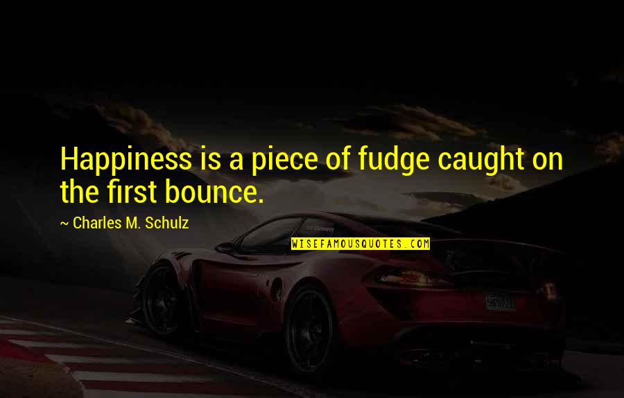 Love Thinkexist Quotes By Charles M. Schulz: Happiness is a piece of fudge caught on
