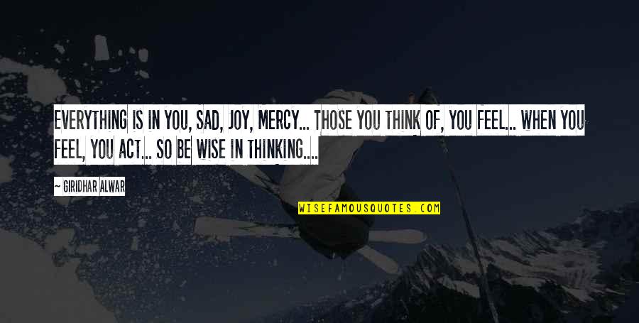 Love Thinking Of You Quotes By Giridhar Alwar: Everything is in you, Sad, Joy, Mercy... Those