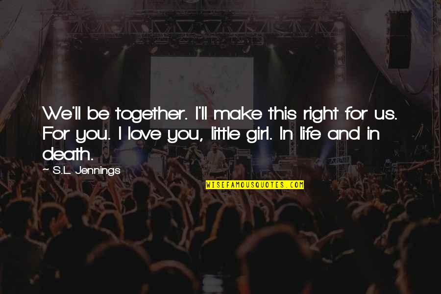 Love This Little Girl Quotes By S.L. Jennings: We'll be together. I'll make this right for