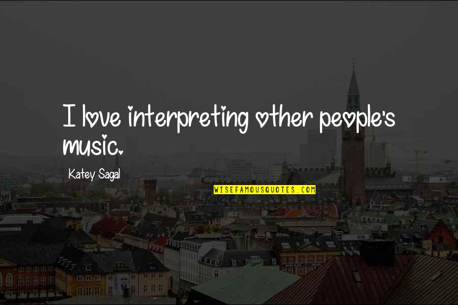 Love This Music Quotes By Katey Sagal: I love interpreting other people's music.