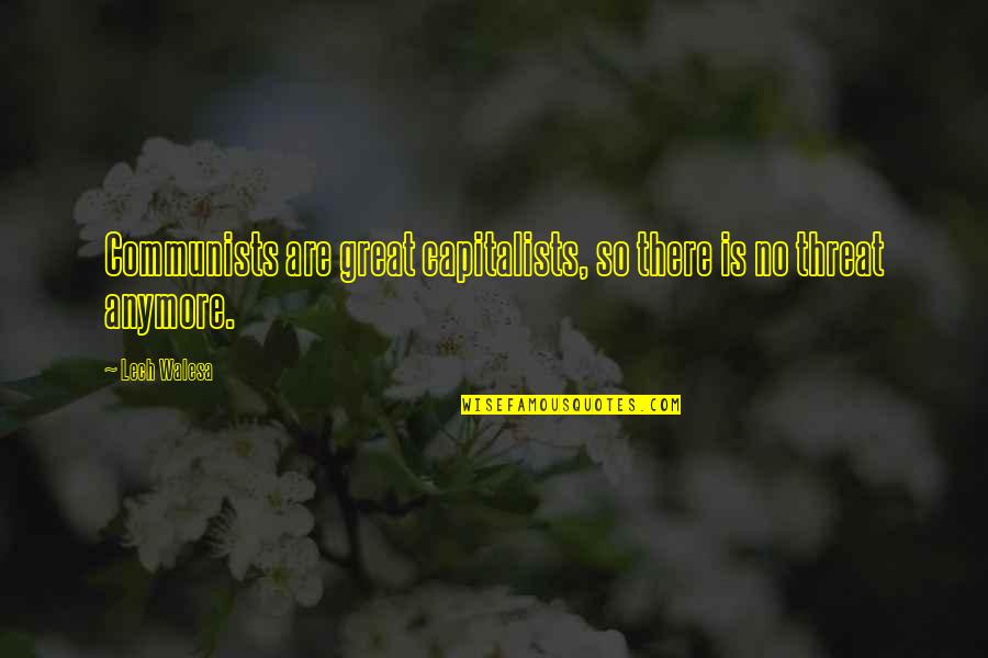 Love This Pic Images Quotes By Lech Walesa: Communists are great capitalists, so there is no