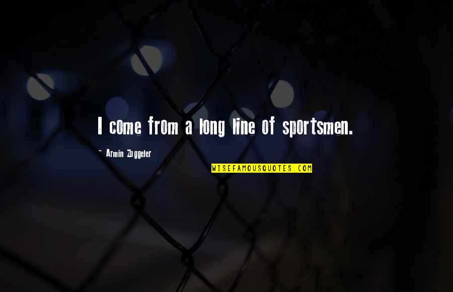 Love This Pic Quotes By Armin Zoggeler: I come from a long line of sportsmen.