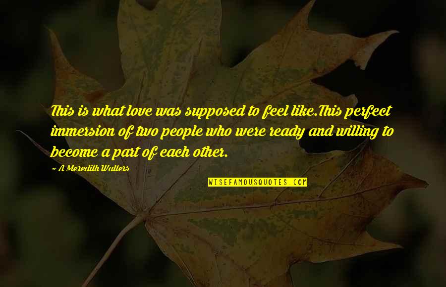 Love This Two Quotes By A Meredith Walters: This is what love was supposed to feel