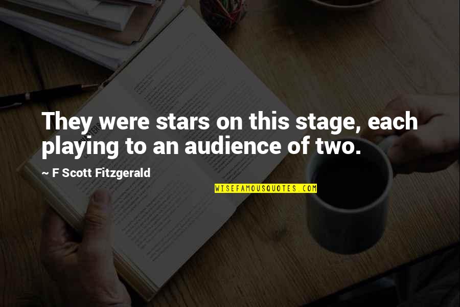 Love This Two Quotes By F Scott Fitzgerald: They were stars on this stage, each playing