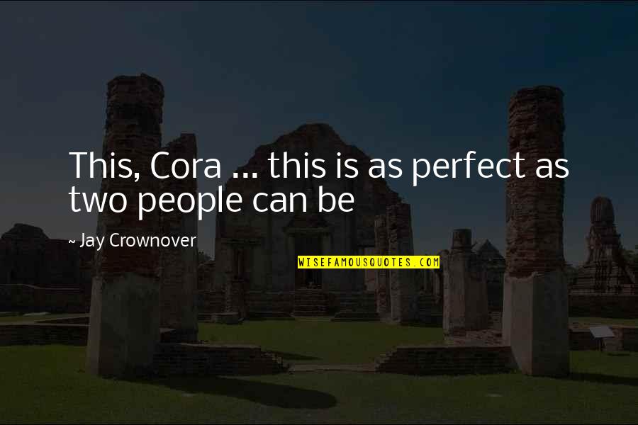 Love This Two Quotes By Jay Crownover: This, Cora ... this is as perfect as