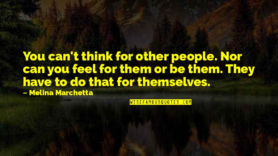 Love Thomas S Monson Quotes By Melina Marchetta: You can't think for other people. Nor can