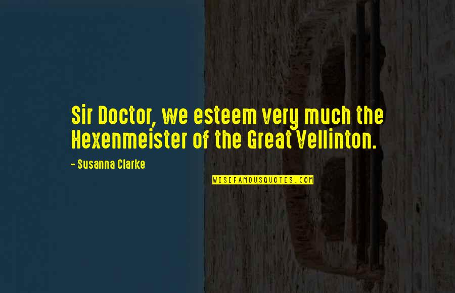 Love Thomas S Monson Quotes By Susanna Clarke: Sir Doctor, we esteem very much the Hexenmeister