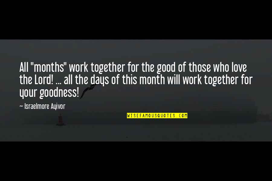 Love Those Days Quotes By Israelmore Ayivor: All "months" work together for the good of