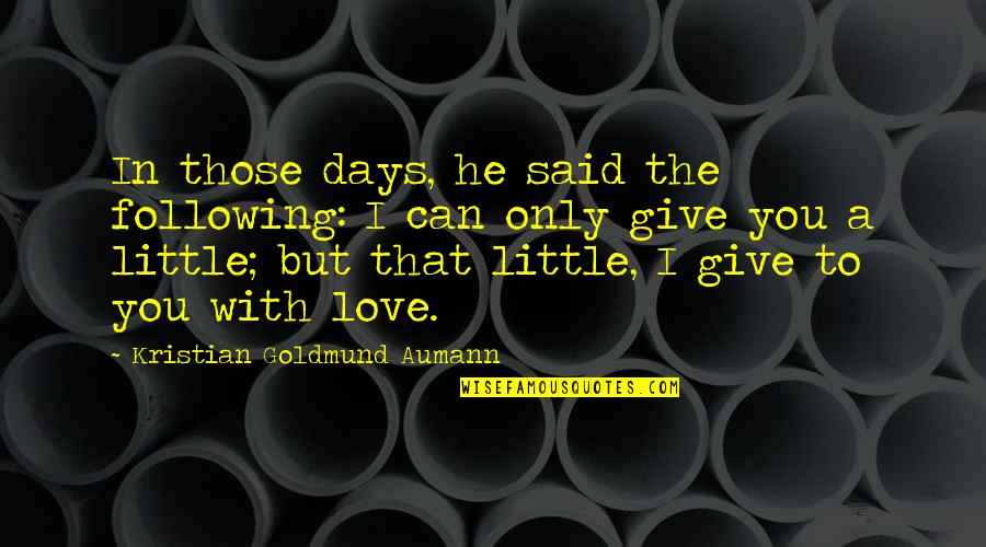 Love Those Days Quotes By Kristian Goldmund Aumann: In those days, he said the following: I