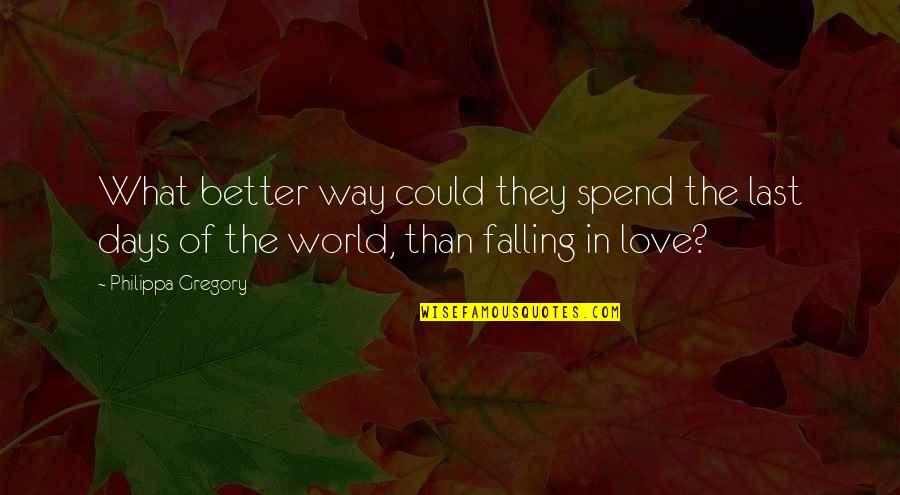 Love Those Days Quotes By Philippa Gregory: What better way could they spend the last