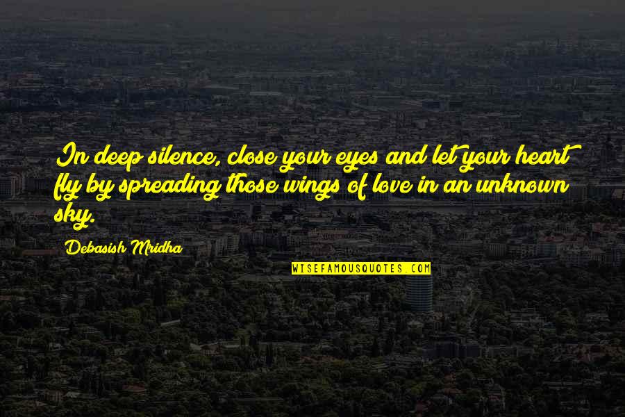 Love Those Eyes Quotes By Debasish Mridha: In deep silence, close your eyes and let