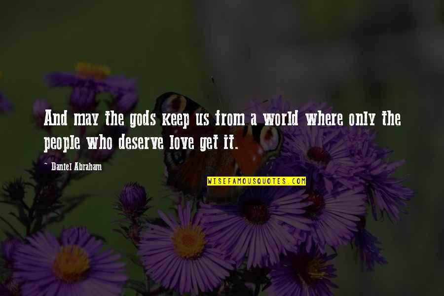 Love Those Who Deserve It Quotes By Daniel Abraham: And may the gods keep us from a