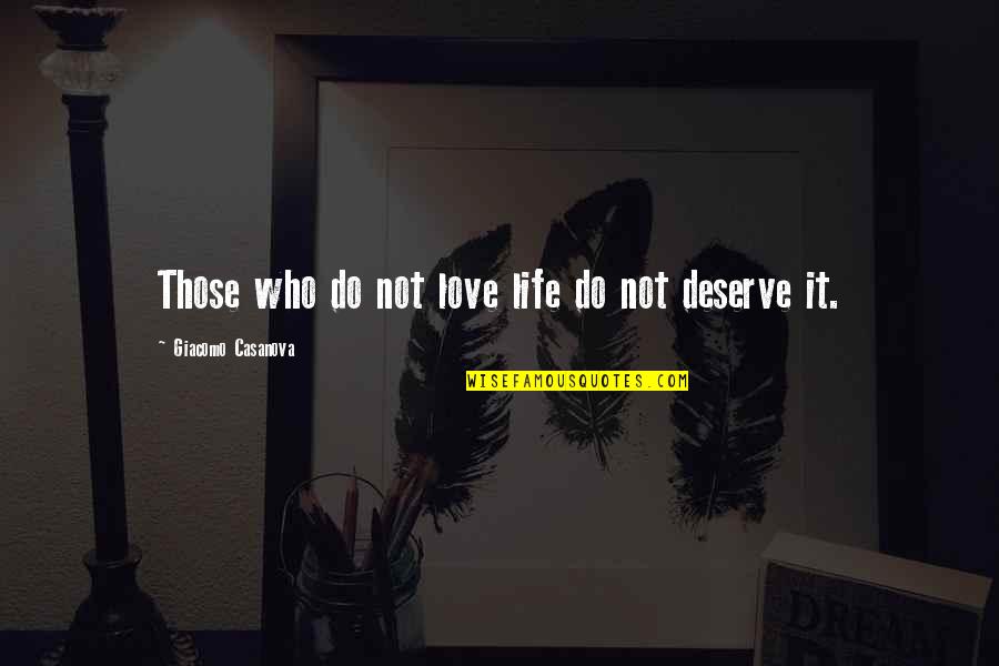 Love Those Who Deserve It Quotes By Giacomo Casanova: Those who do not love life do not